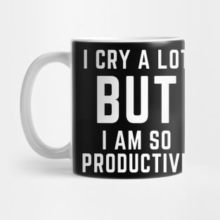 I CRY A LOT BUT I AM SO PRODUCTIVE Mug